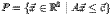 (unknown variable P) = \{ \vec{x} \in \mathbb{R}^2 \mid A\vec{x}
\leq \vec{c} \}$